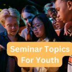 200 Interesting Seminar Topics for Youth, Teenagers, College Students