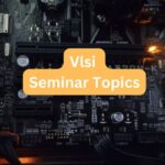 VLSI Seminar Topics and Presentation Ideas